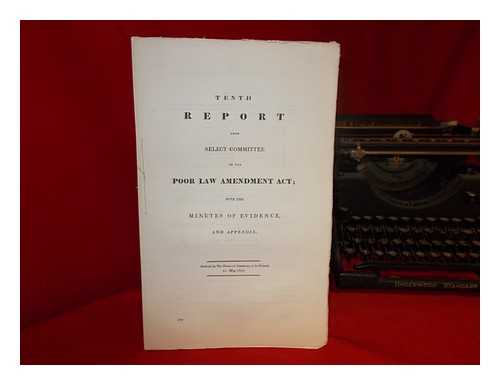 GREAT BRITAIN. PARLIAMENT. HOUSE OF COMMONS - Tenth report from Select Committee on the Poor Law Amendment Act; with the minutes of evidence and appendix