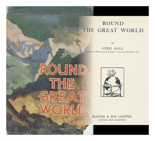 HALL, CYRIL - Round the Great World