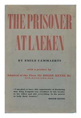 CAMMAERTS, EMILE - The Prisoner At Laeken : King Leopold, Legend and Fact