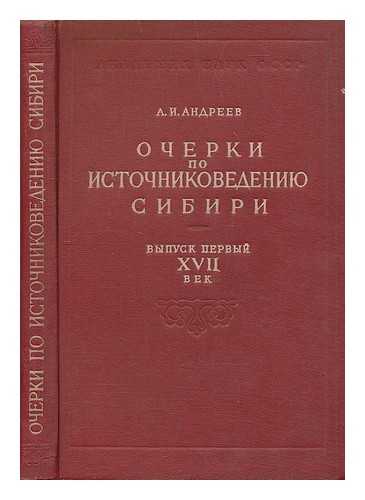 ANDREYEV, A. I. - Ocherki po istochnikovedeniyu Cibiri. Essays on Siberia [Language: Russian]