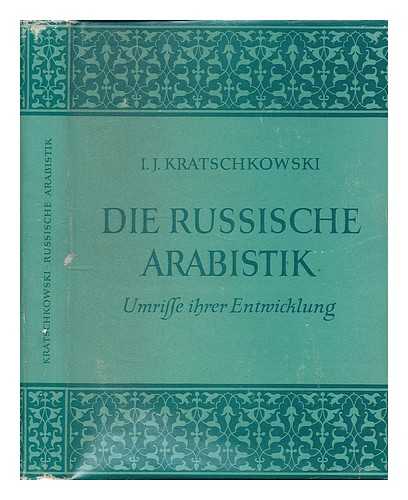 KRACHKOVSKII, I (1883-1951) - Die russische Arabistik : Umrisse ihrer Entwicklung