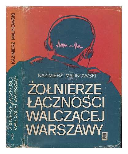 MALINOWSKI, KAZIMIERZ - Zolnierze lacznosci walczacej Warszawy / Kazimierz Malinowski [Language: Polish]