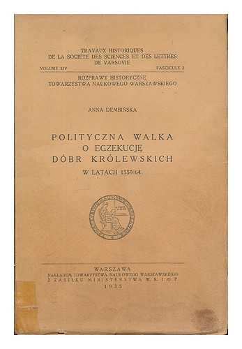 DEMBINSKA, ANNA - Polityczna walka o egzekucje dobr krolewskich w latach 1559/64 / Anna Dembinska [Language: Polish]