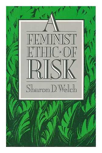 WELCH, SHARON D. - A Feminist Ethic of Risk