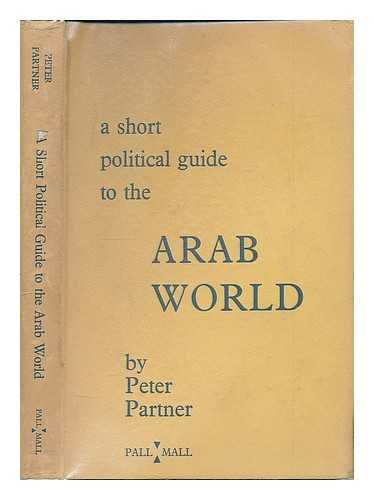 PARTNER, PETER - A short political guide to the Arab world