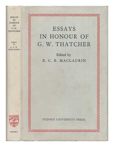 MACLAURIN, EVAN COLIN BRIARCLIFFE, [ED.] - Essays in honour of Griffithes Wheeler Thatcher 1863-1950 / edited by E. C. B. MacLaurin