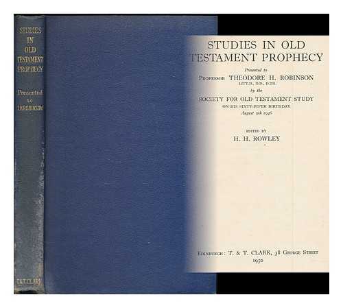 Society For Old Testament Study. Harold Henry Rowley [ed.] - Studies in Old Testament prophecy : presented to Professor Theodore H Robinson by the Society for Old Testament Study on his sixty-fifth birthday, August 9th 1946