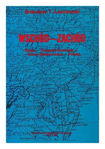 LASZEWSKI, BOLESLAW T. - Wschod--Zachod : Rosja--Zwiazek Sowiecki--Stany Zjednoczone--Polska [Language: Polish]