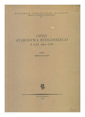 GULDON, ZENON - Opisy starostwa bydgoskiego z lat 1661-1765 [Language: Polish]