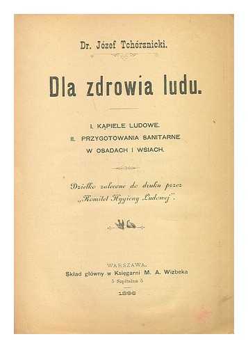 TCHORZNICKI, JOZEF - Dla zdrowia ludu [Language: Polish]
