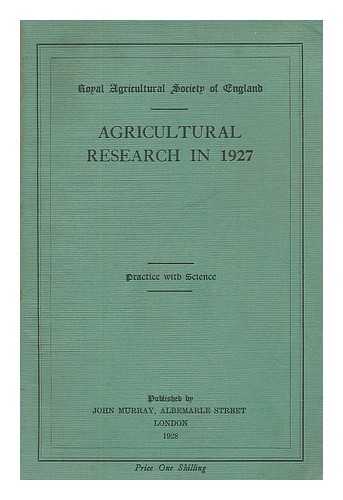 GREAT BRITAIN. ROYAL AGRICULTURAL SOCIETY OF ENGLAND - Agricultural research in 1927 : Practice with science