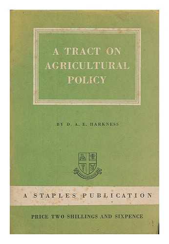 HARKNESS, D. A. E. - A tract on agricultural policy