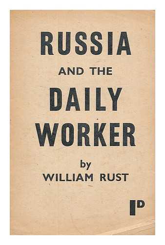 RUST, WILLIAM - Russia and the Daily Worker