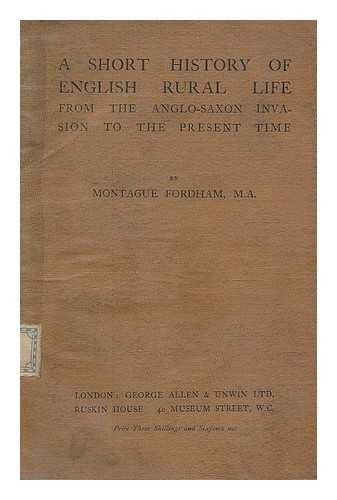 FORDHAM, MONTAGUE EDWARD (1864-). BLEDISLOE, CHARLES BATHURST BLEDISLOE, BARON (1867-1958) - A short history of English rural life from the Anglo-Saxon invasion to the present time