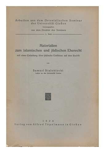 BIALOBLOCKI, SAMUEL - Materialien Zum Islamischen Und Judischen Eherecht Mit Einer Einleitung Uber Judische Einflusse Auf Den Hadith