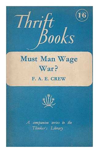 CREW, FRANCIS ALBERT ELEY (1888-) - Must man wage war? The biological aspects