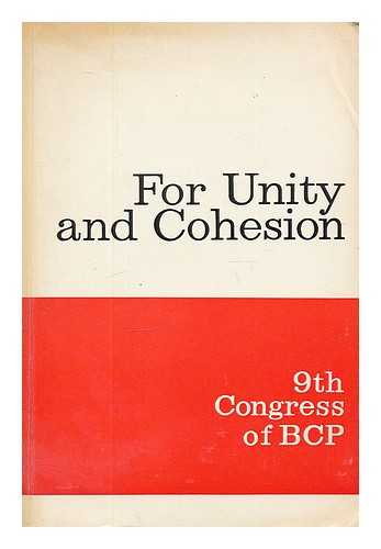 BULGARSKA KOMUNISTICHESKA PARTI A KONGRES, 9TH, SOFIA, 1966 - For unity and cohesion : materials of the 9th Congress of the Bulgarian Communist Party. Sofia, November 14-19, 1966