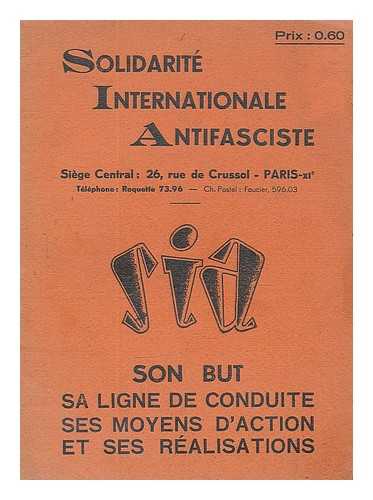 SOLIDARITE INTERNATIONALE ANTIFASCISTE - Solidarite Internationale Antifasciste, son but : sa ligne de conduite ses moyens d'action et ses realisations