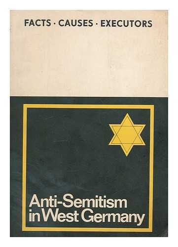VERBAND DER JUDISCHEN GEMEINDEN IN DER DDR. - Anti-semitism in West Germany. Enemies and murderers of Jews in the ruling apparatus of the Federal Republic; a documentation of the Association of Jewish Communities in the German Democratic Republic Facts - Causes - Executors