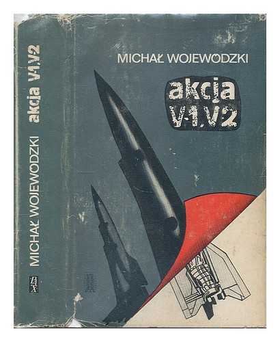 WOJEWODZKI, MICHAL - Akcja V-1, V-2 [Language: Polish]