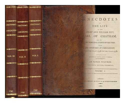 PITT, WILLIAM, EARL OF CHATHAM (1708-1778) - Anecdotes of the life of the Right Hon. William Pitt, Earl of Chatham ... The sixth edition, corrected. [Compiled by John Almon.] - [Complete in 3 volumes]