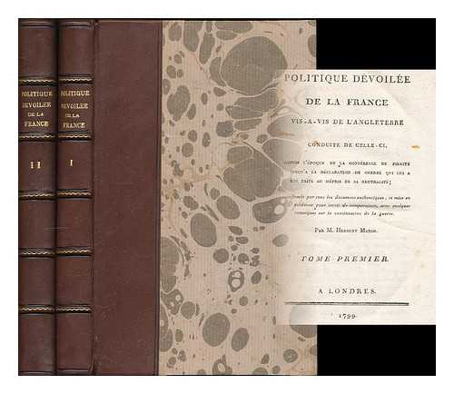 MARSH, HERBERT (1757-1839) - Politique devoilee de la France vis-a-vis de L'Angleterre : conduite de celle-ci, depuis l'epoque de la conference de Pilnitz jusqu'a la declaration de guerre qui lui a ete faite au mepris de sa neutralite... [Complete in 2 volumes] ... confirmee par lous les documens authentiques, et mise en evidence pour servir de comparaison, avec quelques remarques sur la continuation de la guerre. Par M. Herbert Marsh