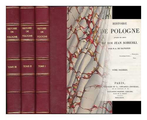 SALVANDY, DE NARCISSE-ACHILLE (1795-1856) - Histoire de Pologne avant et sous le roi Jean Sobieski. / Par N.A. de Salvandy - [Complete in 3 volumes]