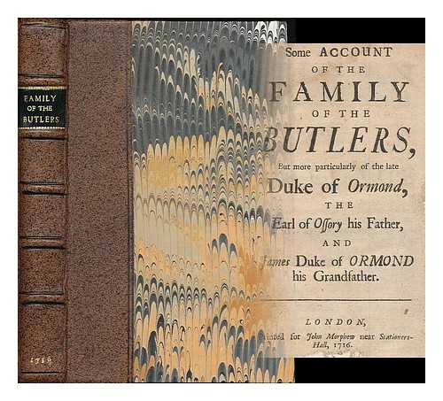 [Butler Family] - Some account of the family of the Butlers, but more particularly of the late Duke of Ormond, the Earl of Ossory his father, and James Duke of Ormond his grandfather