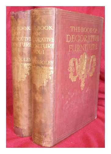 FOLEY, EDWIN - The book of decorative furniture : its form, colour, & history