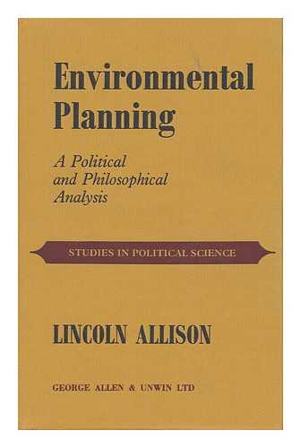 ALLISON, LINCOLN - Environmental Planning A Political and Philosophical Analysis