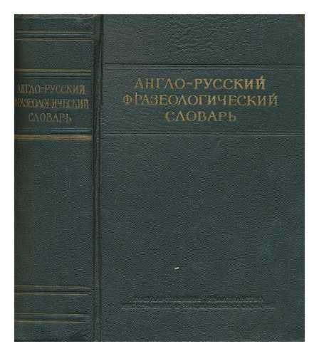 KUNIN, A. V. (SOSTAVIL) - Anglo-russkiy Frazeologicheskiy slovar' [English-Russian Phrases. Language: Russian/English]