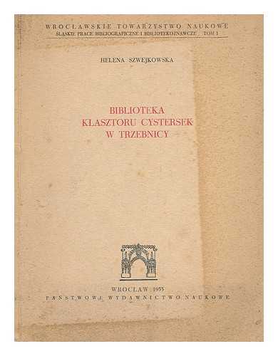 SZWEJKOWSKA, HELENA; WROCLAWSKIE TOWARZYSTWO NAUKOWE - Biblioteka klasztoru cystersek w Trzebnicy [Language: Polish]