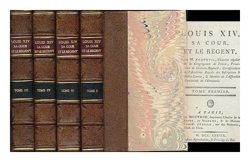 Anquetil, Louis-Pierre (1723-1806) - Louis XIV, sa cour, et le Regent / Par M. Anquetil [complete in 4 voumes]
