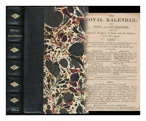 GREAT BRITAIN. PARLIAMENT - The royal kalendar : and court and city register, for England, Scotland, Ireland, and the colonies, for the year 1822. Including a correct list of the seventh imperial Parliament, summoned to meet for their first session April 21, 1820 ...