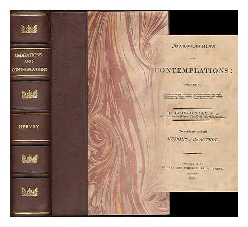 HERVEY, JAMES (1714-1758) - Meditations and contemplations : containing meditations among the tombs, reflections on a flower garden, a descant on creation, contemplations on the night, contemplations on the starry heavens, and a winter-piece