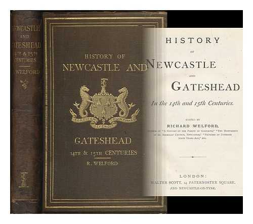 WELFORD, RICHARD (1836-191) - History of Newcastle and Gateshead in the 14th and 15th centuries / edited by Richard Welford