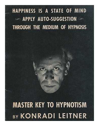 LEITNER, KONRADI - Master key to hypnotism : theory, principles, practice