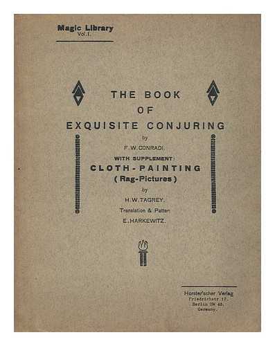 CONRADI, F W; HARKEWITZ, EUGEN; TAGREY, H W - The book of exquisite conjuring