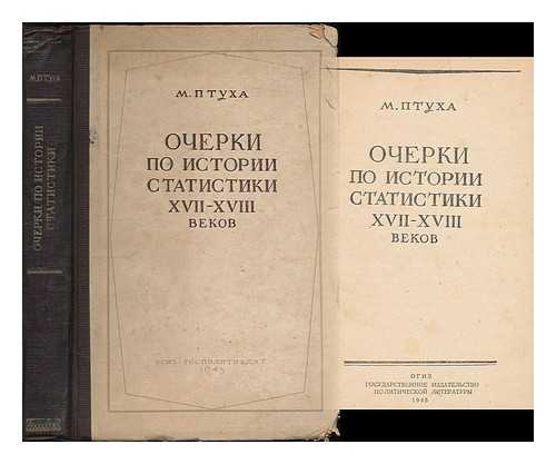 PTUKHA, M. - Ocherki po istorii statistiki XVII-XVIII vekov. [Essays on the history of statistics in the 17th & 18th centuries. Language: Russian]