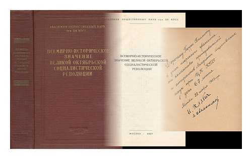 AKADEMIYA OBSHCHESTVENNYKH NAUK PRI TSK KPSS - Vsemirno-istoricheskoye znacheniye velikoy oktyabr'skoy sotsialisticheskoy [The world-historical significance of the Great October Socialist. Language: Russia]