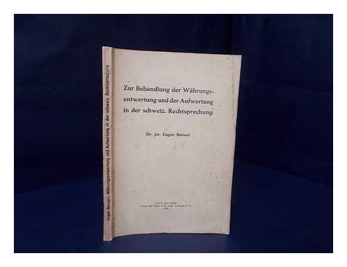 BORSARI, EUGEN - Zur behandlung der wahrungsentwertung und der Aufwertung in der schweiz. Rechtsprechung / von Dr. jur. Eugen Borsari