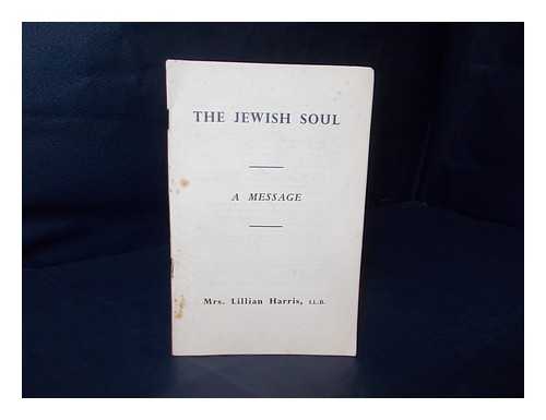 HARRIS, LILLIAN - The Jewish soul : a message / Lillian Harris