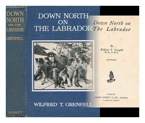 GRENFELL, WILFRED T. - Down North on the Labrador