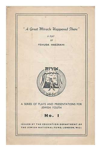 HAEZRAHI, YEHUDA - Great miracle happened there : a play
