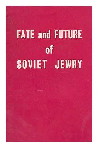 CANG, JOEL. BOARD OF DEPUTIES OF BRITISH JEWS - Fate and future of Soviet Jewry : a brief summary and analysis