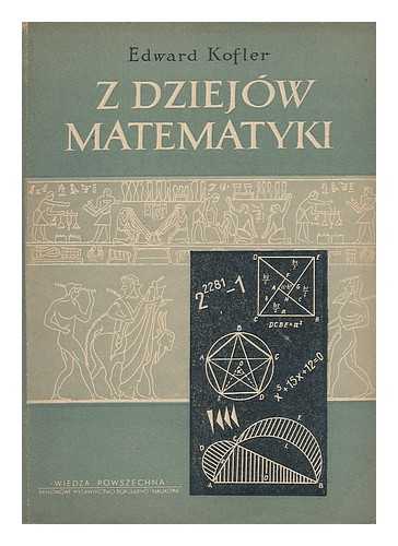 KOFLER, EDUARD - Z dziejow matematyki [Language: Polish]