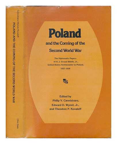 BIDDLE, ANTHONY JOSEPH DREXEL, B.1896. - Poland and the coming of the Second World War : the diplomatic papers of A. J. Drexel Biddle, Jr., United States Ambassador to Poland, 1937-1939 / edited with an introd. by Philip V. Cannistraro, Edward D. Wynot, Jr., Theodore P. Kovaleff