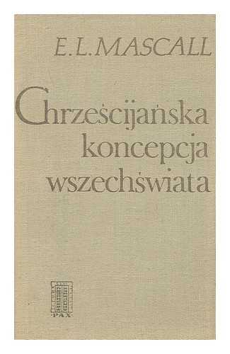 MASCALL, ERIC LIONEL; BEDNAREK, HENRYK - Chrzescijanska koncepcja wszechswiata [Language: Polish]