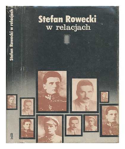 SZAROTY, TOMASZA [ED.] - Stefan Rowecki w relacjach / pod redakcja naukowa Tomasza Szaroty. [Language: Polish]