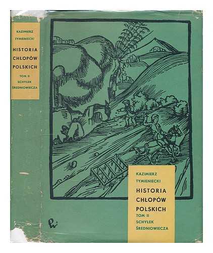 TYMIENIECKI, KAZIMIERZ - Historia Chlopow Polskich. Tom 2:  Schylek Sredniowiecza [Language: Polish]